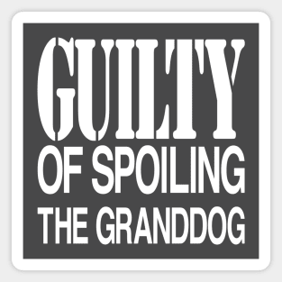 Guilty of Spoiling The GrandDog Magnet